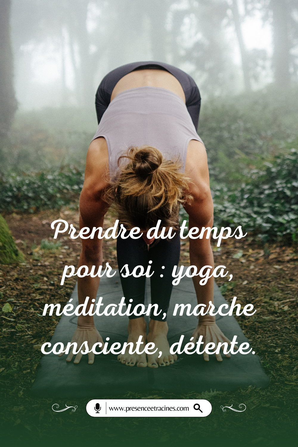 Prendre du temps pour soi; yoga, méditation, marche consciente, détente.